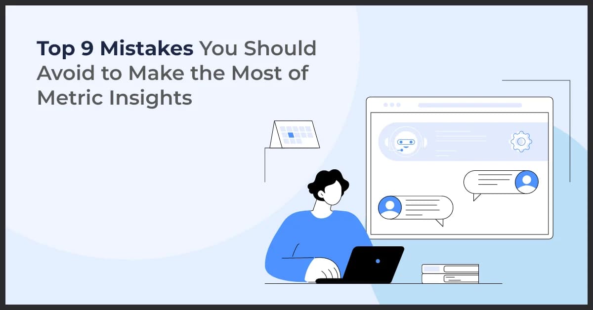 Avoid These 9 Common Mistakes to Maximize Metric Insights